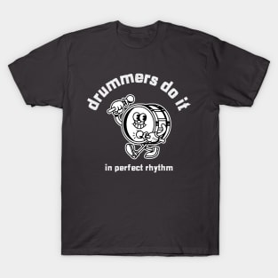 Drummers do it in perfect rhythm T-Shirt